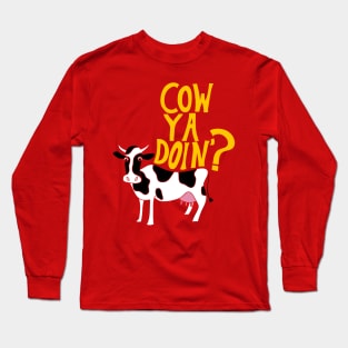 Cow Ya Doin? Long Sleeve T-Shirt